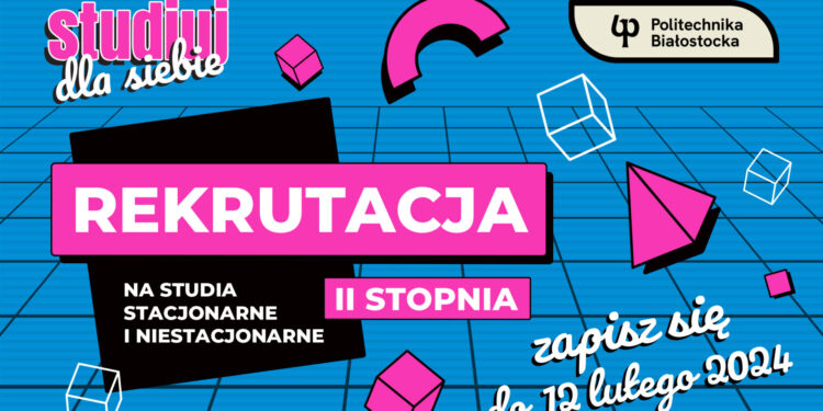 Politechnika Białostocka otworzyła rekrutację na studia magisterskie!