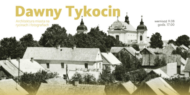 Dawny Tykocin. Architektura miasta na rycinach i fotografiach