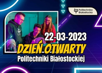 Dzień Otwarty Politechniki Białostockiej 22 marca 2023!