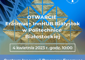 Otwarcie działalności Centrum Innowacji Erasmus+ InnHUB Białystok w Politechnice Białostockiej
