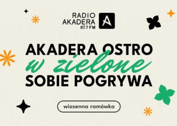Akadera ostro w zielone sobie pogrywa. Wiosenna ramówka Radia Akadera