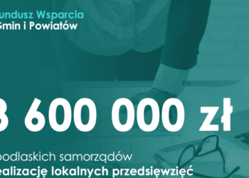 Ponad 18,6 mln zł dla podlaskich samorządów z Funduszu Wsparcia Gmin i Powiatów (FWGiP)
