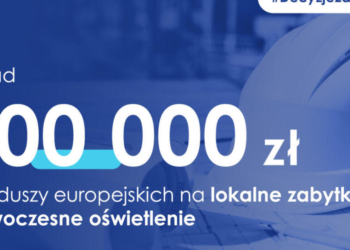 Ponad 800 tys. zł z funduszy europejskich na lokalne zabytki i nowoczesne oświetlenie