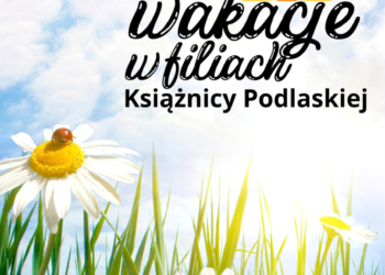 Wakacje w filiach książnicy Podlaskiej