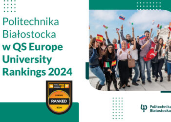 Pierwsze miejsce w Polsce i 24. w Europie w kategorii wymiana studencka przyjazdy – to wynik Politechniki Białostockiej w rankingu QS Europe University Rankings 2024