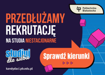 Politechnika Białostocka ma wolne miejsca na studia niestacjonarne I i II stopnia.