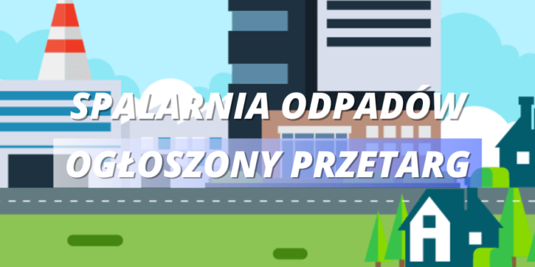 Przetarg na spalarnie odpadów ogłoszony