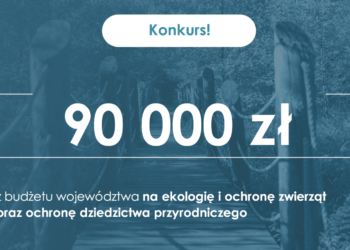 90 tys. zł z budżetu województwa na ekologię i ochronę dziedzictwa przyrodniczego