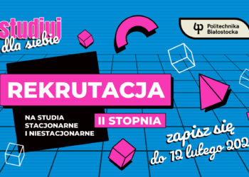 Politechnika Białostocka otworzyła rekrutację na studia magisterskie!