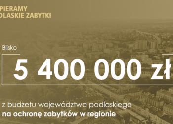5,4 mln zł z budżetu województwa na podlaskie zabytki