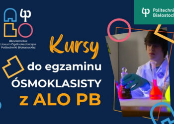 Kursy przygotowujące do egzaminu ósmoklasisty prowadzone przez Akademickie Liceum Ogólnokształcące Politechniki Białostockiej