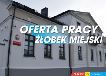 Oferta pracy na stanowisku dyrektora Żłobka Miejskiego w Suwałkach