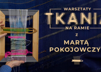 Warsztaty tkania na ramie w pierwszą sobotę wiosny!