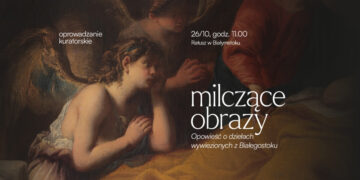 Milczące obrazy | Opowieść o dziełach wywiezionych z Białegostoku – oprowadzanie kuratorskie