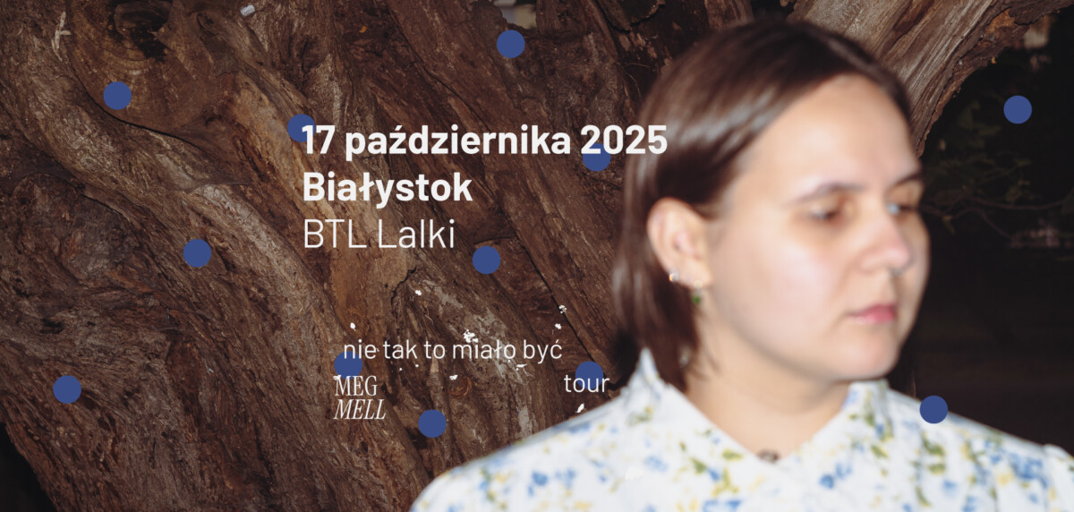 Trwa debiutancka trasa koncertowa Meg Mell: nie tak to miało być tour.Przed nami koncert w Białymstoku!