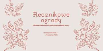 Ręcznikowe ogrody. Wystawa haftowanych tkanin inspirowanych naturą