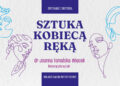 Sztuka kobiecą ręką - zapraszamy na spotkanie!
