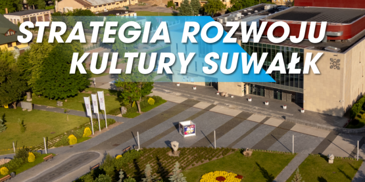 Strategia Rozwoju Kultury Suwałk. Prace dobiegają końca