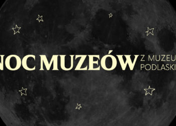Noc Muzeów 2026 z Muzeum Podlaskim
