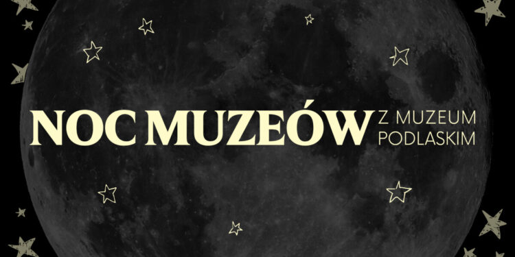 Noc Muzeów 2026 z Muzeum Podlaskim