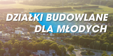 Kolejne przetargi na działki budowlane dla młodych – są nowe zasady zabezpieczenia bonifikat